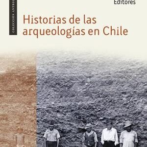 Historias de las arqueologías en Chile
