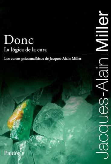 Donc. La Lógica de la cura. Los cursos psicoanalíticos de Jacques- Alain Miller