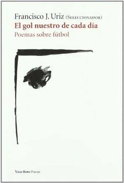 El gol nuestro de cada día. Poemas sobre fútbol