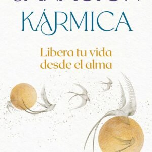 Sanación kármica. Libera tu vida desde el alma