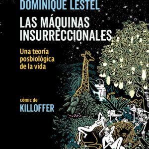 Las máquinas insurreccionales. Una teoría posbiológica de la vida