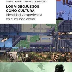 Los videojuegos como cultura. Identidad y experiencia en el mundo actual