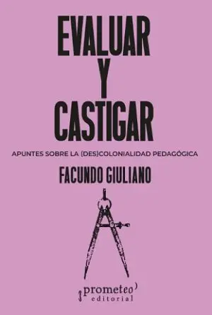 Evaluar y castigar. Apuntes sobre la (des)colonidad pedagógica