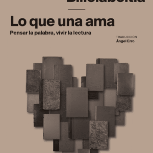 Lo que una ama. Pensar la palabra, vivir la lectura