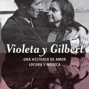 Violeta y Gilbert. Una historia de amor, locura y música