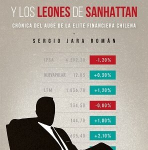 Piñera y los leones de Sanhattan. Crónica del auge de la elite financiera chilena