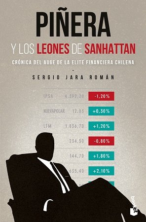 Piñera y los leones de Sanhattan. Crónica del auge de la elite financiera chilena