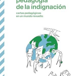 Pedagogía de la indignación. Cartas pedagógicas en un mundo revuelto