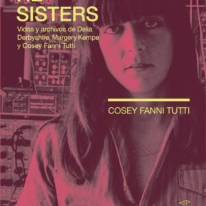Re-Sisters. Vidas y archivos de Delia Derbyshire, Margery Kempe y Cosey Fanni Tutti