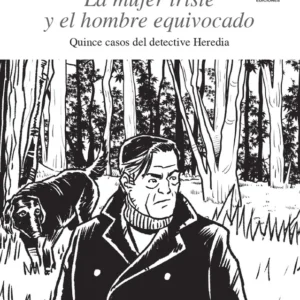 La mujer triste y el hombre equivocado. Quince casos del detective Heredia