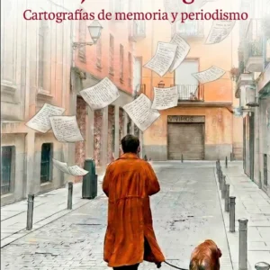 Viaje entre siglos. Cartografías de memoria y periodismo