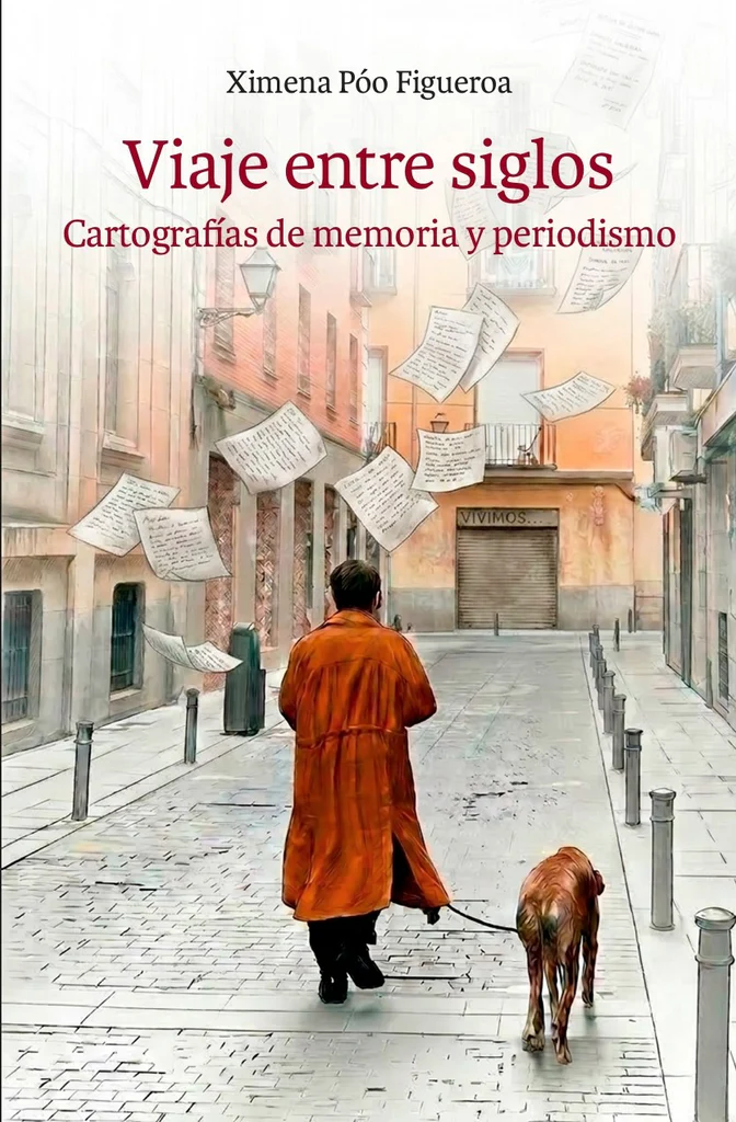 Viaje entre siglos. Cartografías de memoria y periodismo