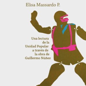 Cuerpos en el país de las maravillas. Una lectura de la Unidad Popular a través de la obra de Guillermo Núñez