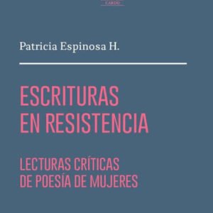 Escrituras en resistencia. Lecturas críticas de poesía de mujeres