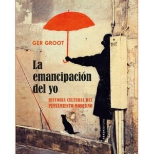 La emancipación del yo. Historia cultural del pensamiento moderno