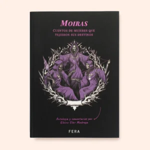 Moiras. Cuentos de mujeres que tejieron sus destinos