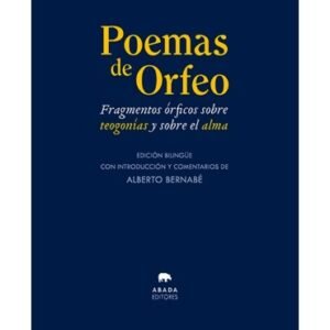 Poemas de Orfeo. Fragmentos órficos sobre teogonías y sobre el alma