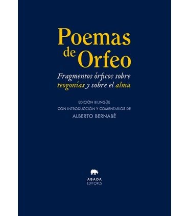 Poemas de Orfeo. Fragmentos órficos sobre teogonías y sobre el alma