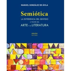 Semiótica. La experiencia del sentido a través del arte y la literatura