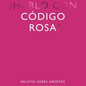 Código Rosa. Relatos sobre abortos