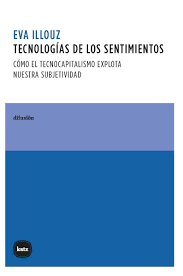 Tecnología de los sentimientos. Cómo el tecnocapitalismo explota nuestra subjetividad