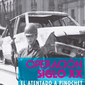 Operación siglo XX. El atentado a Pinochet