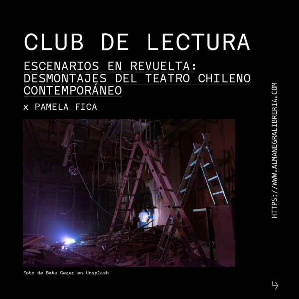Club de lectura // Escenarios en revuelta: desmontajes del teatro chileno contemporáneo // Pamela Fica