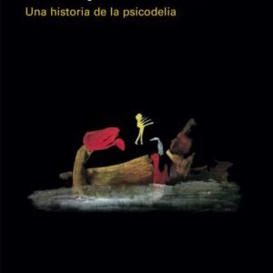 El viajero mental. Una historia de la psicodelia