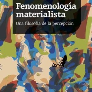 Fenomenología materialista. Una filosofía de la percepción