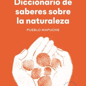 Diccionario de saberes de la naturaleza. Pueblo mapuche