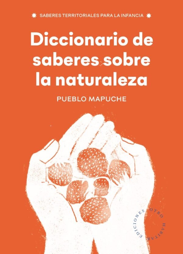 Diccionario de saberes de la naturaleza. Pueblo mapuche