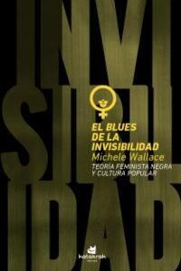 El blues de la invisibilidad. Teoría feminista negra y cultura popular
