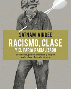 Racismo, clase y el paria racializado. Irlandeses, judíos, asiáticos y negros en la clase obrera británica