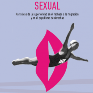Excepcionalismo sexual. Narrativas de la superioridad en el rechazo a la migración y en el populismo de derechas