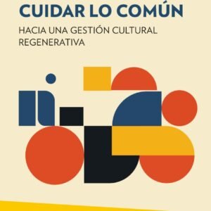 Cuidar lo común. Hacia una gestión cultural regenerativa