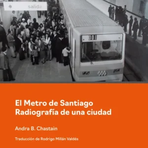 El Metro de Santiago. Radiografía de una ciudad