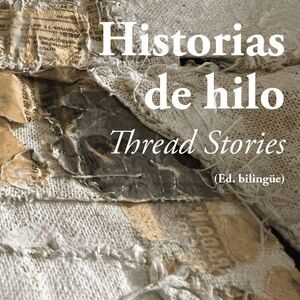 Historias de hilo. Thread stories (Ed. bilingüe)