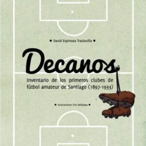 Decanos: inventario de los primeros clubes de fútbol amateur de Santiago (1897-1933)