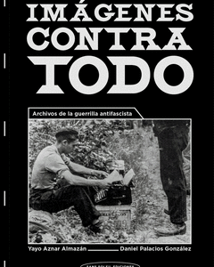 Imágenes contra todo. Archivos de la guerrilla antifascista