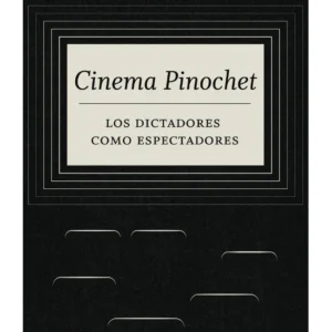 Cinema Pinochet: los dictadores como espectadores