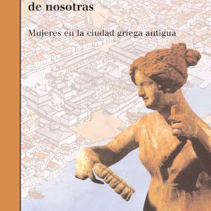 Alguien se acordará de nosotras. Mujeres en la ciudad griega antigua