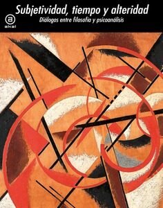 Subjetividad, tiempo y alteridad. Diálogos entre filosofía y psicoanálisis