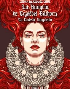 La Hungría de Erzsébet Báthory. La Condesa Sangrienta