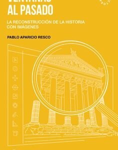 Ventanas al pasado. La reconstrucción de la historia con imágenes