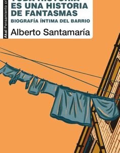 Toda historia es una historia de fantasmas. Biografía íntima del barrio