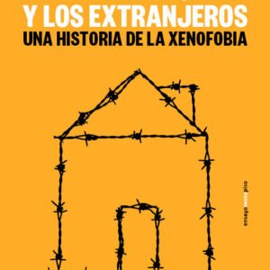 Del miedo y los extranjeros. Una historia de la xenofobia