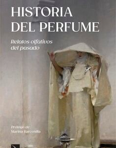 Historia del perfume. Relatos olfativos del pasado