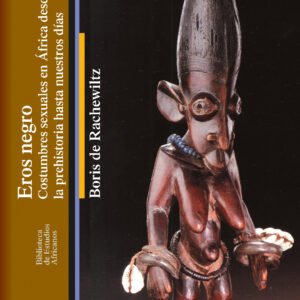 Eros negro. Costumbres sexuales en África desde la prehistoria hasta nuestros días