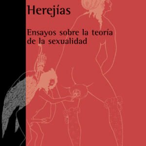 Herejías. Ensayos sobre la teoría de la sexualidad