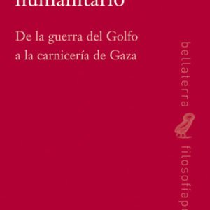 Terrorismo humanitario. De la guerra del Golfo a la carnicería de Gaza